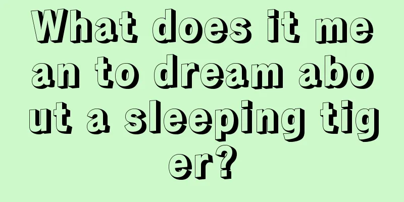 What does it mean to dream about a sleeping tiger?