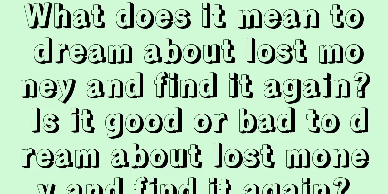 What does it mean to dream about lost money and find it again? Is it good or bad to dream about lost money and find it again?