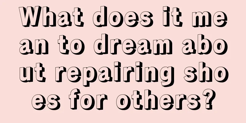 What does it mean to dream about repairing shoes for others?