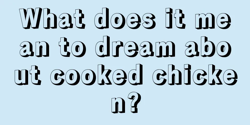 What does it mean to dream about cooked chicken?