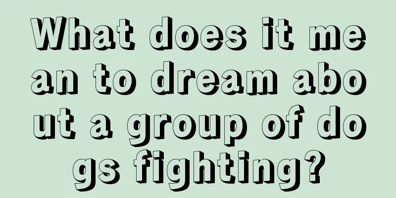 What does it mean to dream about a group of dogs fighting?