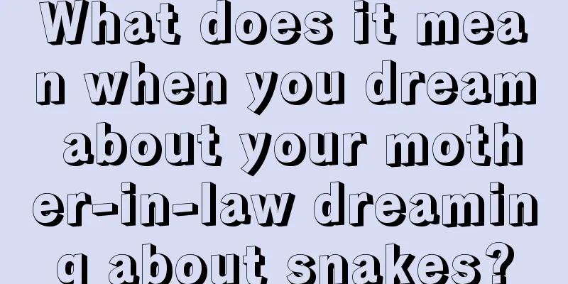 What does it mean when you dream about your mother-in-law dreaming about snakes?