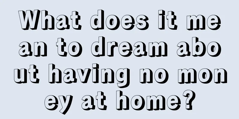 What does it mean to dream about having no money at home?