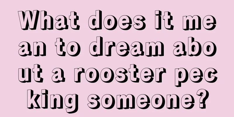 What does it mean to dream about a rooster pecking someone?