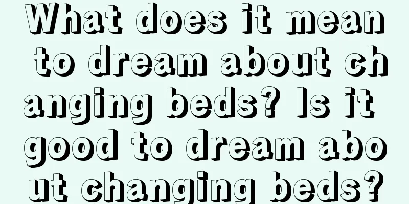 What does it mean to dream about changing beds? Is it good to dream about changing beds?