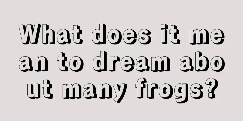 What does it mean to dream about many frogs?