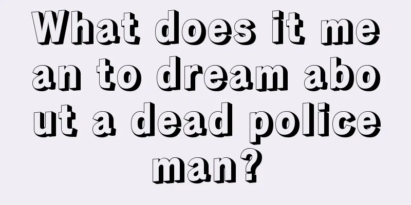 What does it mean to dream about a dead policeman?