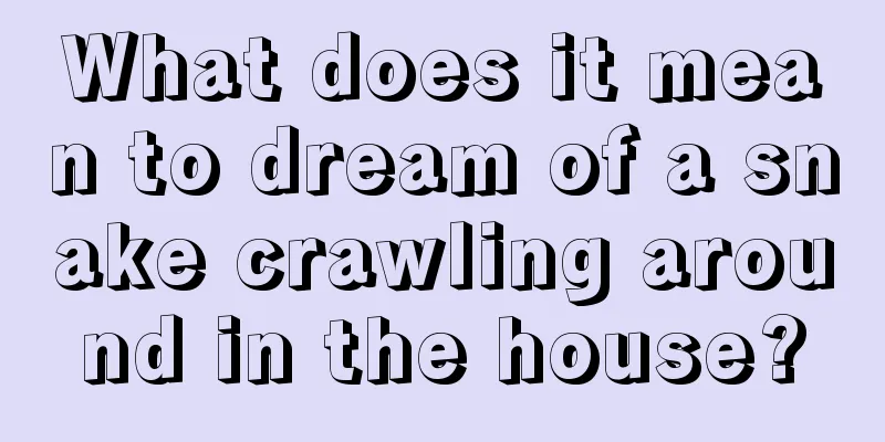 What does it mean to dream of a snake crawling around in the house?