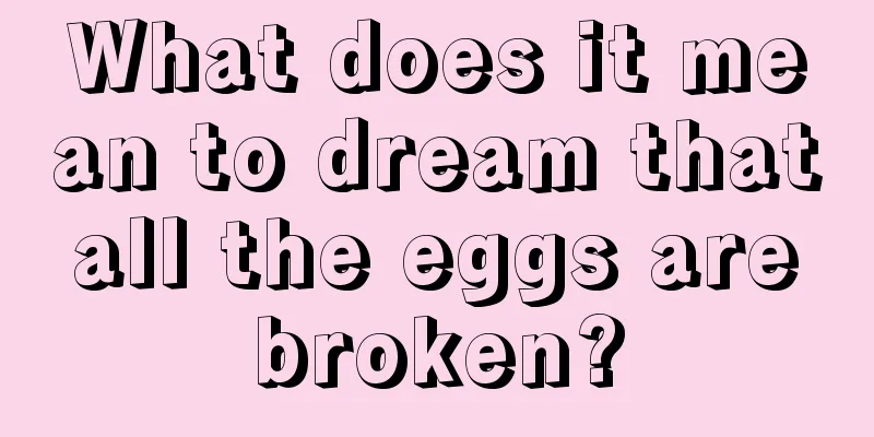 What does it mean to dream that all the eggs are broken?