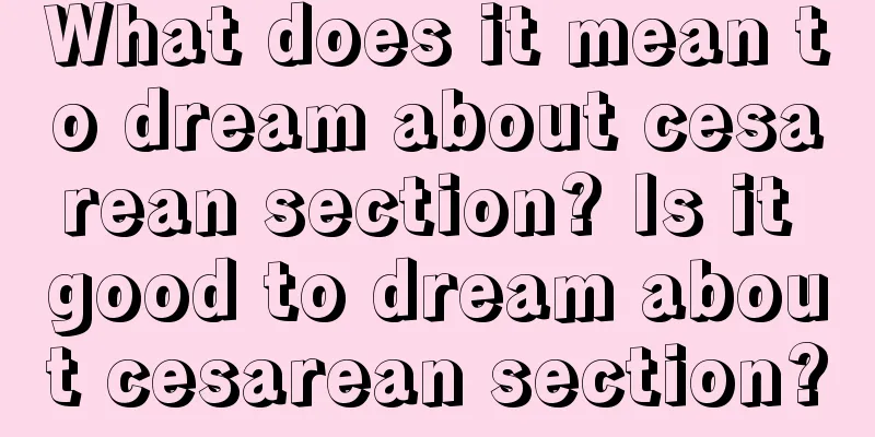 What does it mean to dream about cesarean section? Is it good to dream about cesarean section?