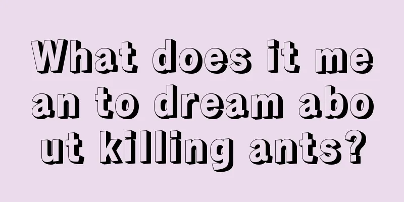 What does it mean to dream about killing ants?