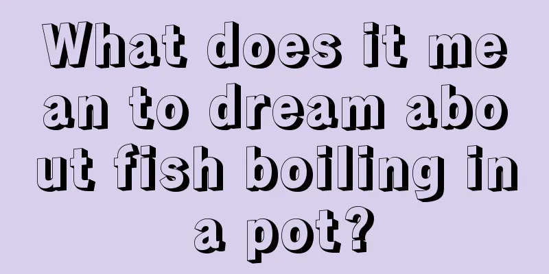 What does it mean to dream about fish boiling in a pot?