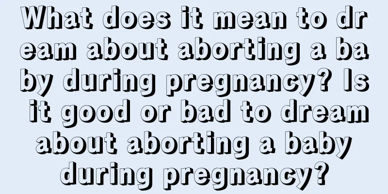 What does it mean to dream about aborting a baby during pregnancy? Is it good or bad to dream about aborting a baby during pregnancy?