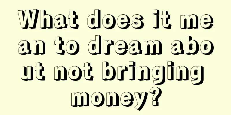 What does it mean to dream about not bringing money?