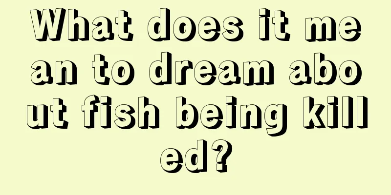 What does it mean to dream about fish being killed?