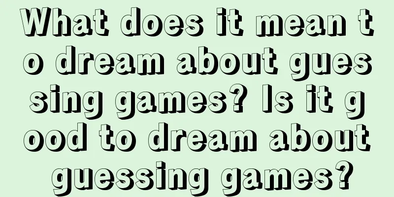 What does it mean to dream about guessing games? Is it good to dream about guessing games?