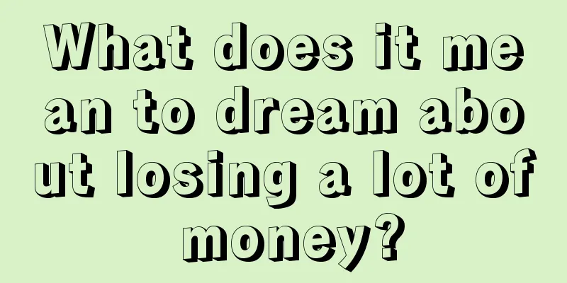 What does it mean to dream about losing a lot of money?