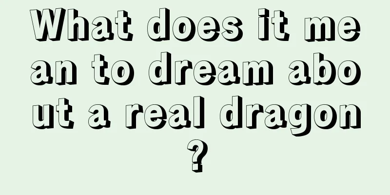 What does it mean to dream about a real dragon?