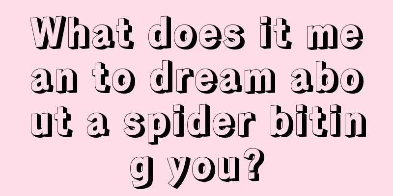 What does it mean to dream about a spider biting you?