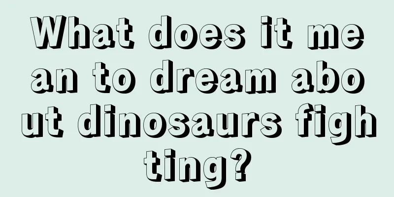 What does it mean to dream about dinosaurs fighting?