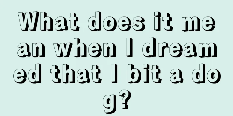 What does it mean when I dreamed that I bit a dog?