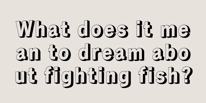 What does it mean to dream about fighting fish?