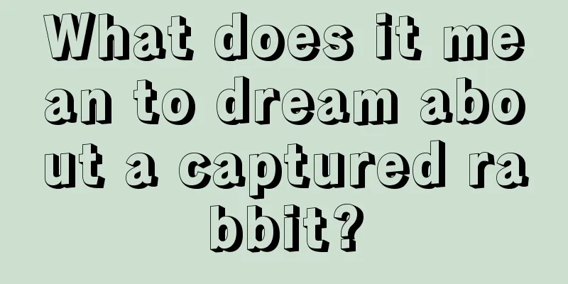 What does it mean to dream about a captured rabbit?