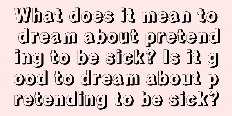 What does it mean to dream about pretending to be sick? Is it good to dream about pretending to be sick?