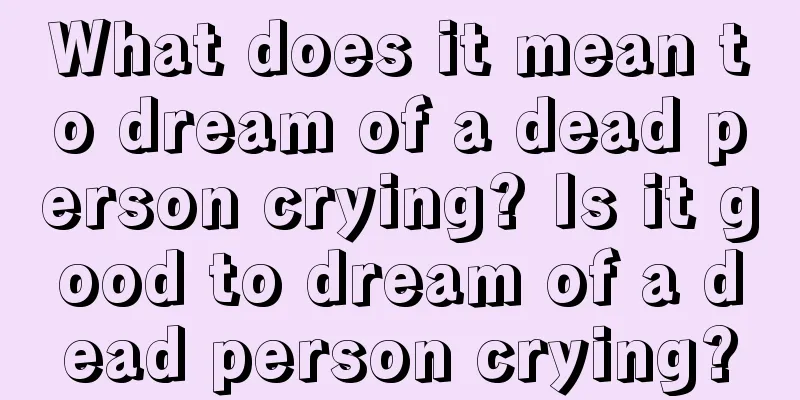 What does it mean to dream of a dead person crying? Is it good to dream of a dead person crying?