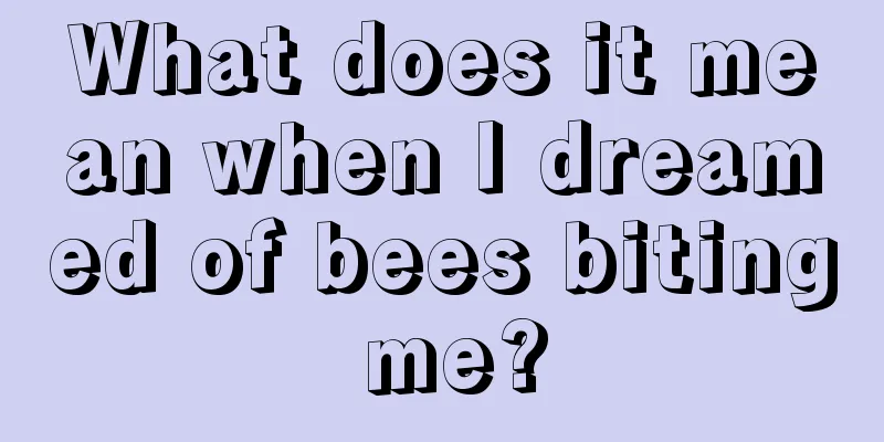 What does it mean when I dreamed of bees biting me?