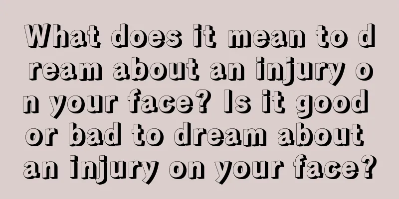 What does it mean to dream about an injury on your face? Is it good or bad to dream about an injury on your face?