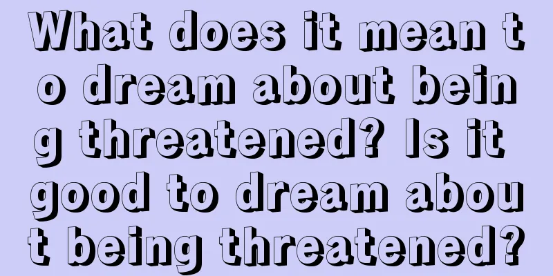 What does it mean to dream about being threatened? Is it good to dream about being threatened?