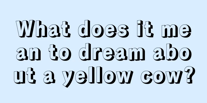 What does it mean to dream about a yellow cow?