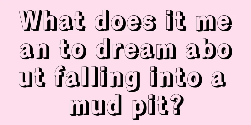 What does it mean to dream about falling into a mud pit?