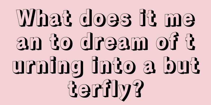 What does it mean to dream of turning into a butterfly?