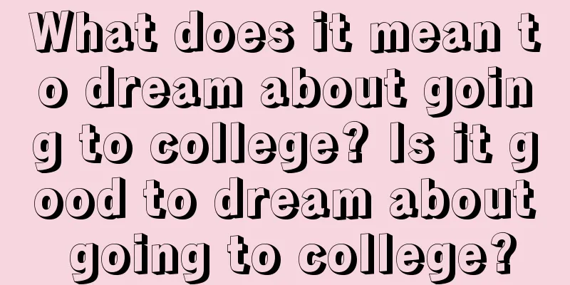 What does it mean to dream about going to college? Is it good to dream about going to college?