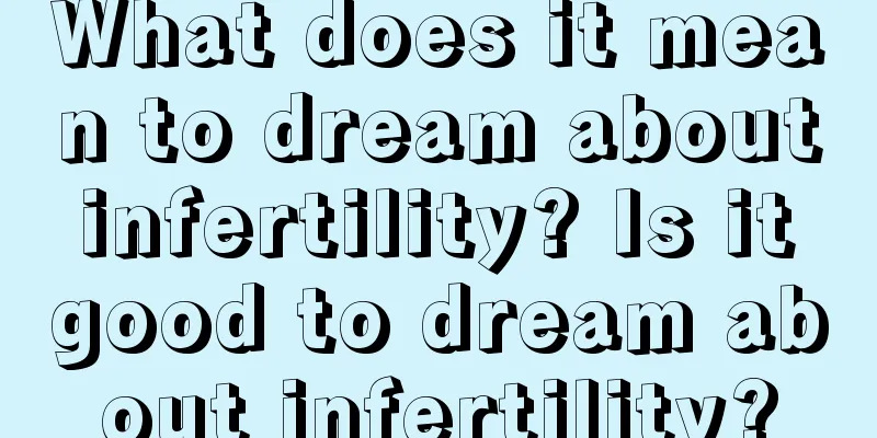 What does it mean to dream about infertility? Is it good to dream about infertility?