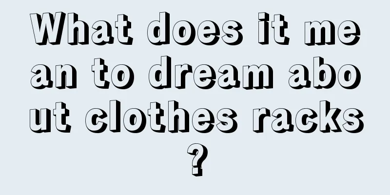 What does it mean to dream about clothes racks?