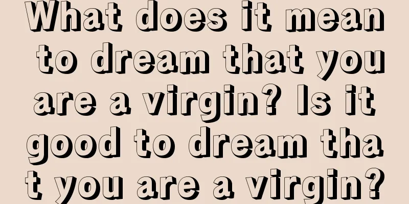 What does it mean to dream that you are a virgin? Is it good to dream that you are a virgin?