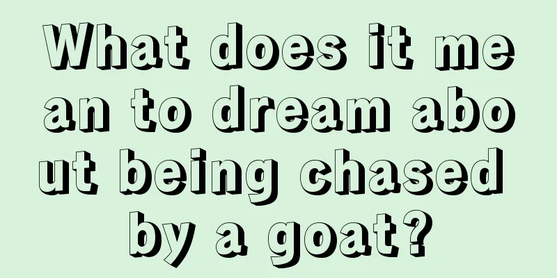 What does it mean to dream about being chased by a goat?