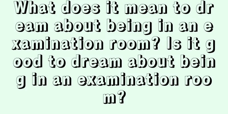 What does it mean to dream about being in an examination room? Is it good to dream about being in an examination room?