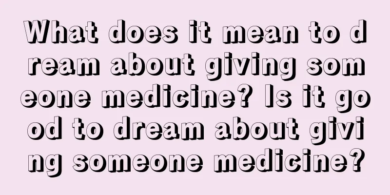 What does it mean to dream about giving someone medicine? Is it good to dream about giving someone medicine?