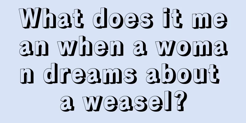 What does it mean when a woman dreams about a weasel?