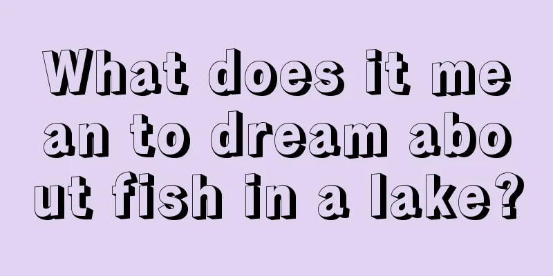 What does it mean to dream about fish in a lake?