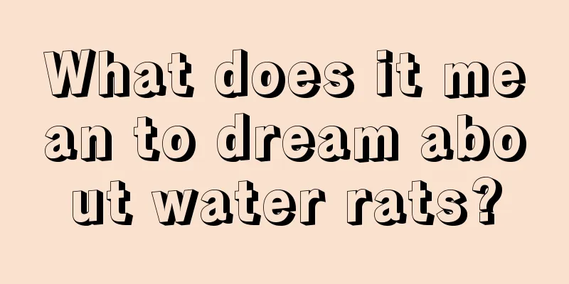 What does it mean to dream about water rats?