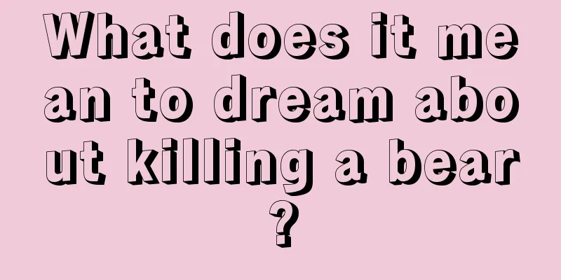 What does it mean to dream about killing a bear?