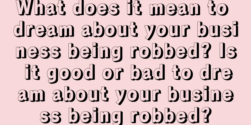 What does it mean to dream about your business being robbed? Is it good or bad to dream about your business being robbed?