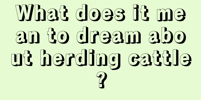 What does it mean to dream about herding cattle?