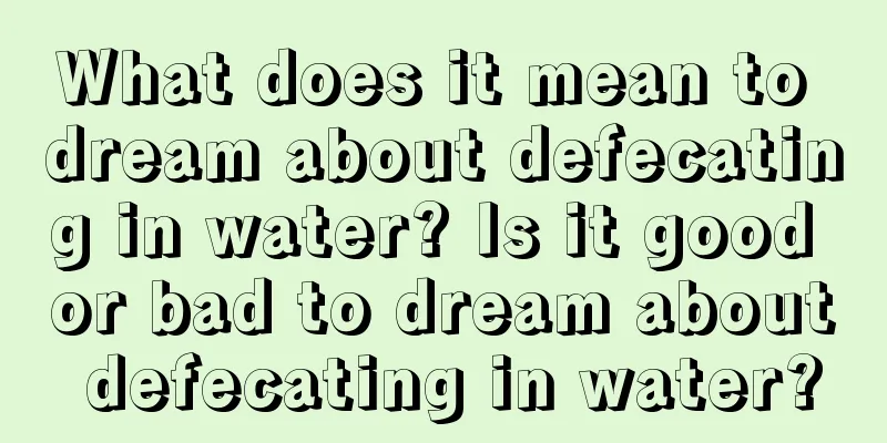 What does it mean to dream about defecating in water? Is it good or bad to dream about defecating in water?