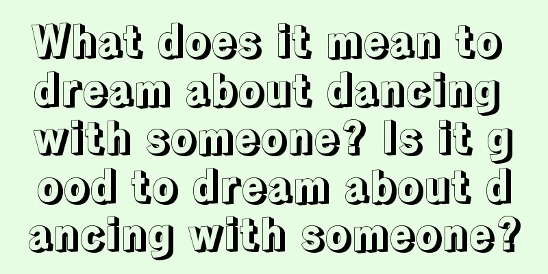 What does it mean to dream about dancing with someone? Is it good to dream about dancing with someone?